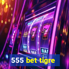 555 bet tigre